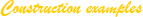 Construction examples
